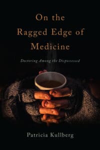 This is a book cover for On the Ragged Edge of Medicine by Dr.-Patricia Kulberg and is dark in weathered hands holding what is possibly a "cup" for grinding medicine to beg possibly for coins AI says it is a photograph that is worn and weathered, in a palette of grays and browns very gritty