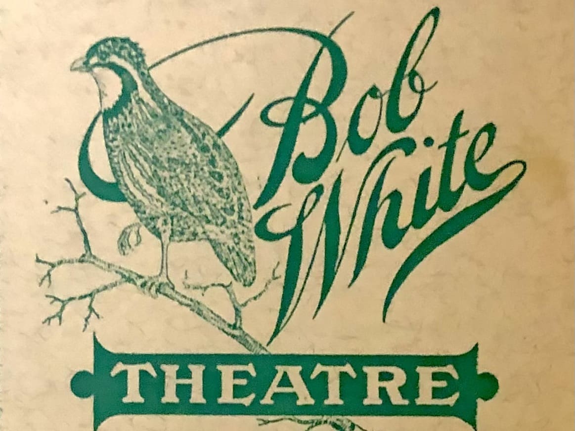 A cream program with the Words Bob White Theater in fancy lettering and a Sketch of a quail all in forest greemn