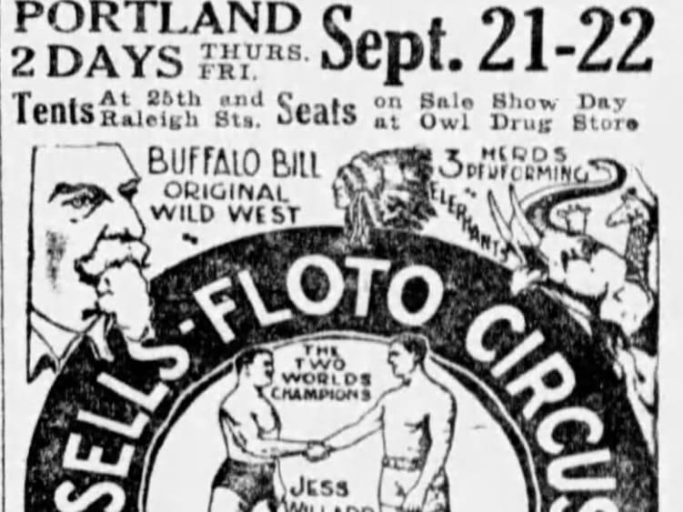 Portland 2 Days Thurs. Fri. Sept. 21-22 Tents at 25th and Raleigh Sts. Seats on sale show day at Owl Drug Show Buffalo Bill Original Wild West 3 [MEDDS] performances Elephants Sell-Floto-Circus - The Two World champions Jess cartoon show an Indian Chief Bill with his pointed beard a garaff and two boxers in shorts shaking hands
