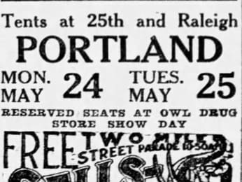 Tents at 25th and Raleigh Portland Mon May 24 Tues May 25 Reserved Seats at Owl Drug store Show Day Free two mile parage to [Soap]